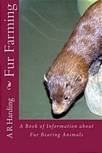 Fur Farming: A Book of Information about Fur Bearing Animals (Paperback)