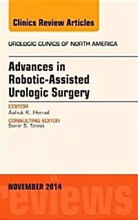 Advances in Robotic-Assisted Urologic Surgery, an Issue of Urologic Clinics: Volume 41-4 (Hardcover)