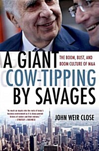 A Giant Cow-Tipping by Savages: Inside the Turbulent World of Mergers and Acquisitions (Paperback)