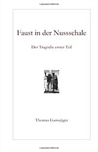 Faust in der Nussschale: Der Trag?ie erster Teil (Paperback)