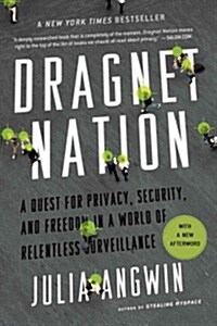 Dragnet Nation: A Quest for Privacy, Security, and Freedom in a World of Relentless Surveillance (Paperback)
