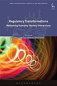 Regulatory Transformations : Rethinking Economy-Society Interactions (Hardcover)