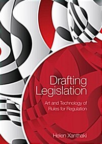 Drafting Legislation : Art and Technology of Rules for Regulation (Hardcover)