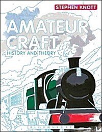 Amateur Craft : History and Theory (Hardcover)