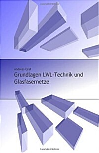 Grundlagen LWL-Technik und Glasfasernetze (Paperback)