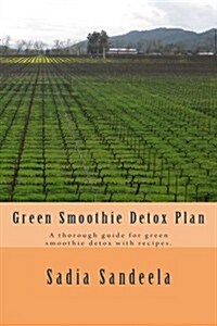 Green Smoothie Detox Plan: A Thorough Guide for Green Smoothie Detox with Recipes. (Paperback)