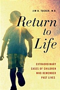 Return to Life: Extraordinary Cases of Children Who Remember Past Lives (Paperback)