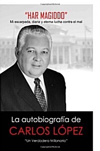 Har Magiddo: Un Millonario Verdadero - La Autobiografia de Carlos Lopez (Paperback)