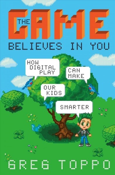 The Game Believes in You: How Digital Play Can Make Our Kids Smarter (Hardcover)