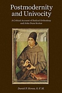 Postmodernity and Univocity: A Critical Account of Radical Orthodoxy and John Duns Scotus (Paperback)