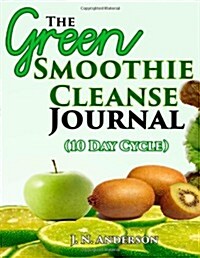 The Green Smoothie Cleanse Journal (10 Day Cycle) (Paperback)