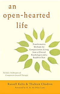 An Open-Hearted Life: Transformative Methods for Compassionate Living from a Clinical Psychologist and a Buddhist Nun (Paperback)