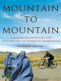 Mountain to Mountain: A Journey of Adventure and Activism for the Women of Afghanistan (Audio CD)