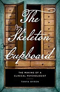 The Skeleton Cupboard: The Making of a Clinical Psychologist (Hardcover)