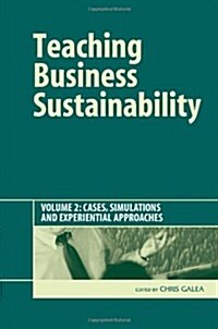 Teaching Business Sustainability Vol. 2 : Cases, Simulations and Experiential Approaches (Hardcover)