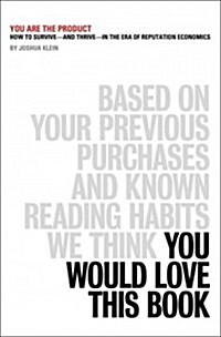 You Are the Product: How to Survive--And Thrive--In the Era of Reputation Economics (Paperback)