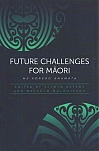 Future Challenges for Maori: He Korero Anamata (Paperback)
