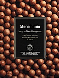 Macadamia Integrated Pest Management: Ipm of Insects and Mites Attacking Macadamia Nuts in Hawaii (Paperback)