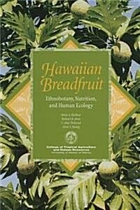 Hawaiian Breadfruit: Ethnobotany, Nutrituion, and Human Ecology (Paperback)