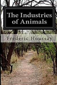 The Industries of Animals (Paperback)