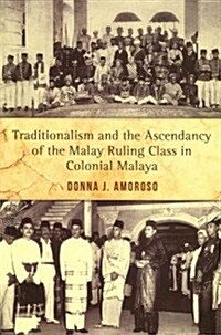 Traditionalism and the Ascendancy of the Malay Ruling Class in Malaya (Paperback)