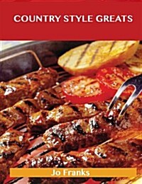 Country Style Greats: Delicious Country Style Recipes, the Top 95 Country Style Recipes (Paperback)