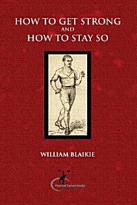 How to Get Strong and How to Stay So (Paperback)