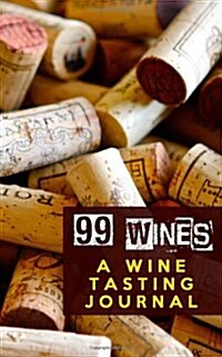 99 Wines: A Wine Tasting Journal: Wine Corks Wine Tasting Journal / Diary / Notebook for Wine Lovers (Paperback)