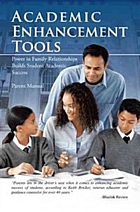 Academic Enhancement Tools: Power in Family Relationships Builds Student Academic Success (Hardcover)