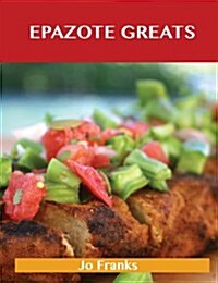 Epazote Greats: Delicious Epazote Recipes, the Top 28 Epazote Recipes (Paperback)