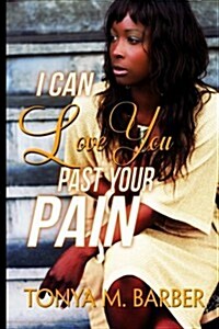 I Can Love You Past Your Pain (Paperback)