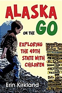 Alaska on the Go: Exploring the 49th State with Children (Paperback)