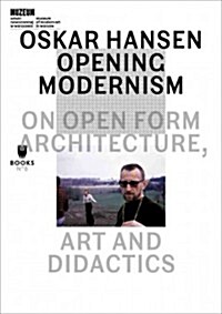 Oskar Hansen - Opening Modernism: On Open Form Architecture, Art and Didactics (Paperback)