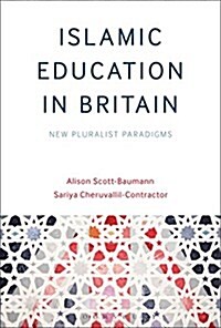 Islamic Education in Britain : New Pluralist Paradigms (Hardcover)