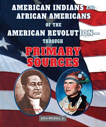 American Indians and African Americans of the American Revolution: Through Primary Sources (Paperback)