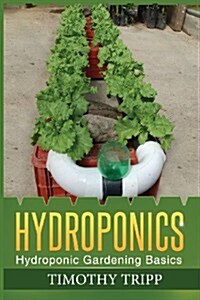 Hydroponics: Hydroponic Gardening Basics (Paperback)