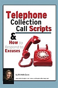 Telephone Collection Call Scripts & How to Respond to Excuses: A Guide for Bill Collectors (Paperback)