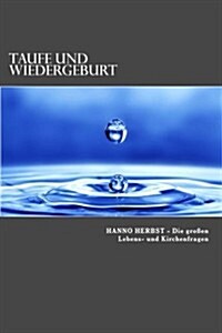 Taufe Und Wiedergeburt: Lebens- & Kirchenfragen - Band 4 (Paperback)