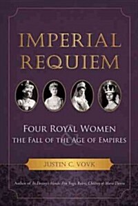 Imperial Requiem: Four Royal Women and the Fall of the Age of Empires (Paperback)