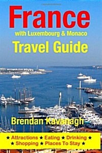 France Travel Guide (with Luxembourg & Monaco): Attractions, Eating, Drinking, Shopping & Places to Stay (Paperback)