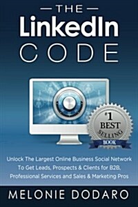 The Linkedin Code: Unlock the Largest Online Business Social Network to Get Leads, Prospects & Clients for B2B, Professional Services and (Paperback)