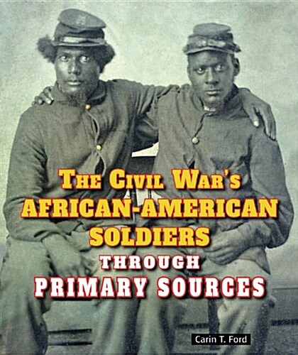 The Civil Wars African-American Soldiers Through Primary Sources (Paperback)