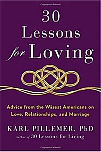 30 Lessons for Loving: Advice from the Wisest Americans on Love, Relationships, and Marriage (Hardcover)