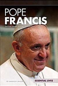 Pope Francis: Spiritual Leader and Voice of the Poor: Spiritual Leader and Voice of the Poor (Library Binding)