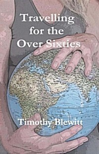 Travelling for the Over 60s. (Paperback)