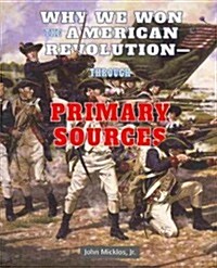 Why We Won the American Revolution: Through Primary Sources (Paperback)