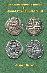 Irish Hammered Pennies of Edward IV and Richard III (Paperback)