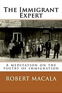 The Immigrant Expert: A Meditation on the Poetry of Immigration (Paperback)