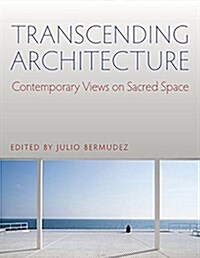 Transcending Architecture: Contemporary Views on Sacred Space (Paperback)