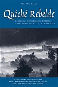 Quich?Rebelde: Religious Conversion, Politics, and Ethnic Identity in Guatemala (Paperback, Univ of Texas P)